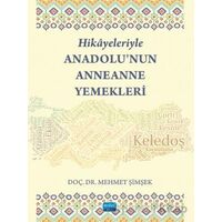 Hikayeleriyle Anadolu’nun Anneanne Yemekleri - Mehmet Şimşek - Nobel Akademik Yayıncılık
