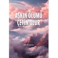 Aşkın Ölümü Çetin Olur - Ali Öztürk - İkinci Adam Yayınları