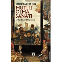 Çocuklarımız İçin Mutlu Olma Sanatı - Lydia Howard Sigourney - Dorlion Yayınları