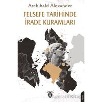 Felsefe Tarihinde İrade Kuramları - Archibald Alexander - Dorlion Yayınları