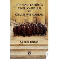 Dünyanın En Büyük Askeri Casusları ve Gizli Servis Ajanları - George Barton - Dorlion Yayınları