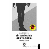 Kendi Halinde Bir Devrimcinin Uzun Yolculuğu - İbrahim Yakut - Dorlion Yayınları