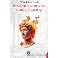 İmparator Neron ve Roma’nın Yakılışı - Alfred J. Church - Dorlion Yayınları