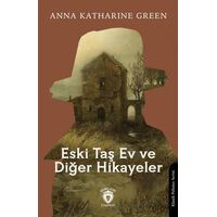 Eski Taş Ev ve Diğer Hikayeler - Anna Katharine Green - Dorlion Yayınları