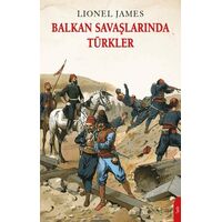 Balkan Savaşlarında Türkler - Lionel James - Dorlion Yayınları