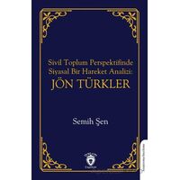 Sivil Toplum Perspektifinde Siyasal Bir Hareket Analizi: Jön Türkler - Semih Şen - Dorlion Yayınları