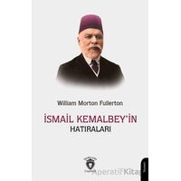 İsmail Kemal Bey’in Hatıraları - William Morton Fullerton - Dorlion Yayınları