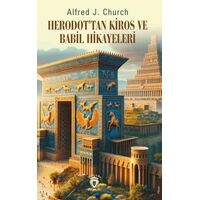 Herodot’tan Kiros ve Babil Hikayeleri - Alfred J. Church - Dorlion Yayınları