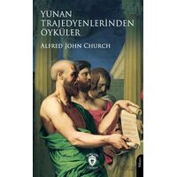Yunan Trajedyenlerinden Öyküler - Alfred John Church - Dorlion Yayınları