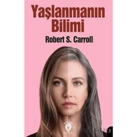 Yaşlanmanın Bilimi - Robert S. Carroll - Dorlion Yayınları