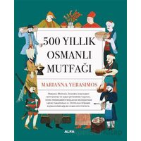 500 Yıllık Osmanlı Mutfağı - Marianna Yerasimos - Alfa Yayınları