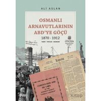 Osmanlı Arnavutlarının ABD’ye Göçü 1870-1912 - Ali Aslan - Çizgi Kitabevi Yayınları