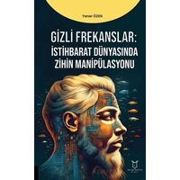 Gizli Frekanslar: İstihbarat Dünyasında Zihin Manipülasyonu - Yener Özen - Akademisyen Kitabevi