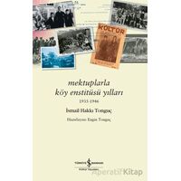 Mektuplarla Köy Enstitüsü Yılları 1935-1946 - İsmail Hakkı Tonguç - İş Bankası Kültür Yayınları