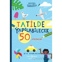 Tatilde Yapılabilecek 50 Etkinlik - Macera Günlüğüm - Kim Hankinson - İş Bankası Kültür Yayınları