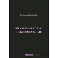 Türk Sermaye Piyasası Hukukunda Tahvil - Ahmet Göktuğ Kaya - On İki Levha Yayınları