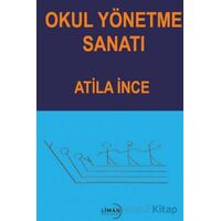 Okul Yönetme Sanatı - Atila İnce - Liman Yayınevi