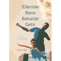 Ellerinle Bana Baharlar Getir - Hilal Yiğit - Destek Yayınları
