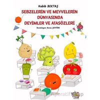 Sebzelerin ve Meyvelerin Dünyasında Deyimler ve Atasözleri - Habib Bektaş - Parmak Çocuk Yayınları