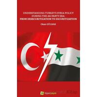 Understanding Turkey’s Syria Policy During The AK Party Era: From Desecuritization to Securitization