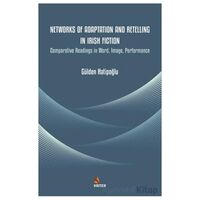 Networks of Adaptation and Retelling in Irish Fiction - Gülden Hatipoğlu - Kriter Yayınları