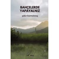 Bahçelerde Yapayalnız - Şakir Kurtulmuş - Çıra Yayınları