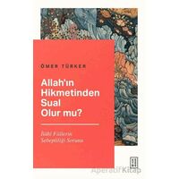 Allah’ın Hikmetinden Sual Olur mu? - Ömer Türker - Ketebe Yayınları
