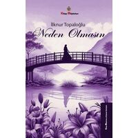 Neden Olmasın - İlknur Topaloğlu - Kitap Müptelası Yayınları
