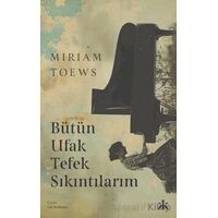 Bütün Ufak Tefek Sıkıntılarım - Miriam Toews - Kafka Kitap