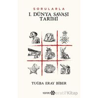 Sorularla I. Dünya Savaşı Tarihi - Tuğba Eray Biber - Yeditepe Yayınevi