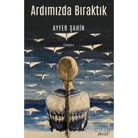 Ardımızda Bıraktık - Ayfer Şahin - Armoni Yayıncılık