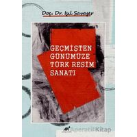 Geçmişten Günümüze Türk Resim Sanatı - Işıl Savaşer - Paradigma Akademi Yayınları