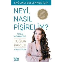 Gıda Mühendisi Anlatıyor: Sağlıklı Beslenmek İçin Neyi, Nasıl Pişirelim? - Tuğba Parıltı - Mundi