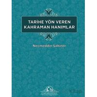 Tarihe Yön Veren Kahraman Hanımlar - Necmeddin Şahiner - Cağaloğlu Yayınevi