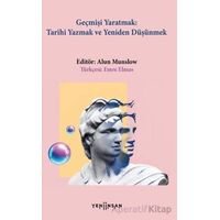Geçmişi Yaratmak - Kolektif - Yeni İnsan Yayınevi