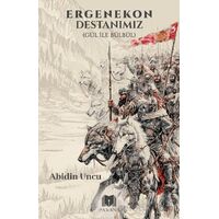 Ergenekon Destanımız (Gül İle Bülbül) - Abidin Uncu - Parana Yayınları