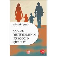 Çocuk Yetiştirmenin Psikolojik Şifreleri - Hüseyin Şahin - Babıali Kültür Yayıncılığı