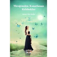 Yüreğimden Kanatlanan Kelebekler - Aynur Ateş Aydın - Tilki Kitap