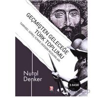 Geçmişten Geleceğe Türk Toplumu - Nural Denker - Yazardan Direkt Yayınevi