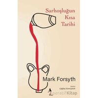 Sarhoşluğun Kısa Tarihi - Mark Forsyth - A7 Kitap