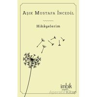 Hikayelerim - Aşık Mustafa İncedil - İmbik Yayınları