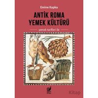 Antik Roma Yemek Kültürü Yemek Tarifleri İle - Emine Kapka - Sakin Kitap