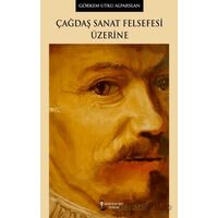 Çağdaş Sanat Felsefesi Üzerine - Görkem Utku Alparslan - Kafka Kitap Kafe Yayınları