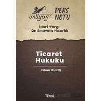 İmtiyaz İdari Yargı Ön Sınavına Hazırlık Ticaret Hukuku Ders Notları - Erhan Güneş - Temsil Kitap