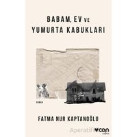 Babam, Ev ve Yumurta Kabukları - Fatma Nur Kaptanoğlu - Can Yayınları