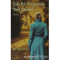 Eski Bir Fotoğraftan Yola Çıkarak - Ülkü Yalım Günay - Epsilon Yayınevi