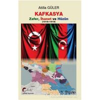 Kafkasya Zafer, İhanet ve Hüzün 1918-1919 - Atilla Güler - Galeati Yayıncılık