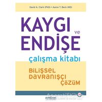 Kaygı ve Endişe Çalışma Kitabı - Aaron T. Beck - Psikonet Yayınları