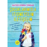 Çocuklarımızla İtişmeyelim İletişelim - Hatice Kübra Tongar - Hayykitap