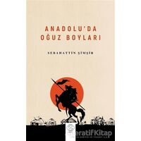 Anadolu’da Oğuz Boyları - Sebahattin Şimşir - Post Yayınevi